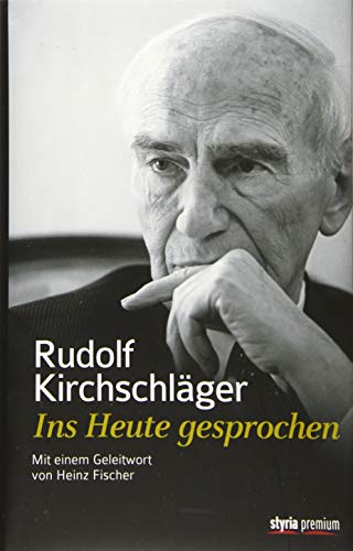 Rudolf Kirchschläger. Ins Heute gesprochen Rudolf Kirchschläger. Ins Heute gesprochen von Styria Premium