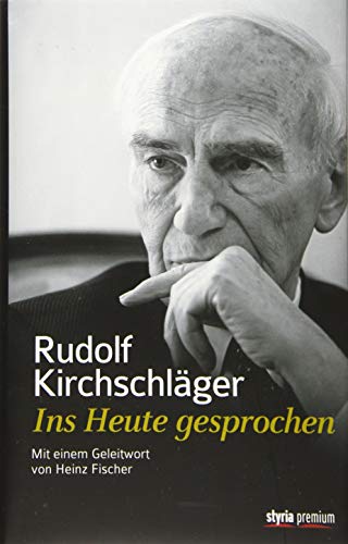 Rudolf Kirchschläger. Ins Heute gesprochen