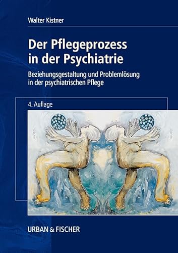 Der Pflegeprozess in der Psychiatrie: Beziehungsgestaltung und Problemlösung in der psychiatrischen Pflege
