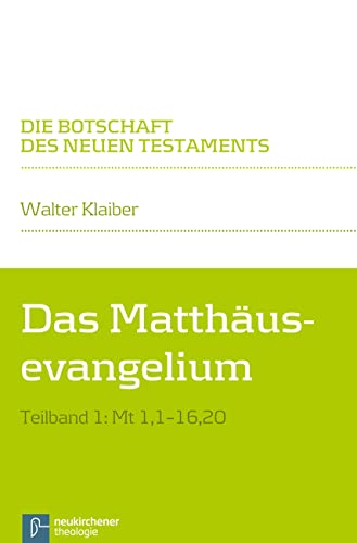 Das Matthäusevangelium: Teilband 1: Mt 1,1-16,20 (Die Botschaft des Neuen Testaments)