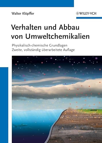 Verhalten und Abbau von Umweltchemikalien: Physikalisch-chemische Grundlagen von Wiley-VCH