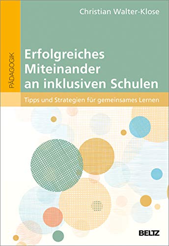 Erfolgreiches Miteinander an inklusiven Schulen: Tipps und Strategien für gemeinsames Lernen von Beltz