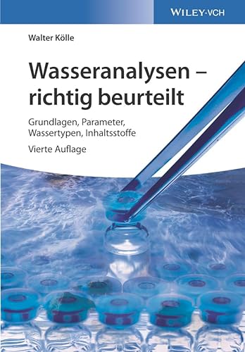 Wasseranalysen - richtig beurteilt: Grundlagen, Parameter, Wassertypen, Inhaltsstoffe von Wiley