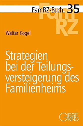 Strategien bei der Teilungsversteigerung des Familienheims (FamRZ-Buch) von Gieseking, E u. W