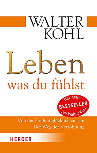 Leben, was du fühlst: Von der Freiheit glücklich zu sein. Der Weg der Versöhnung (HERDER spektrum) von Herder