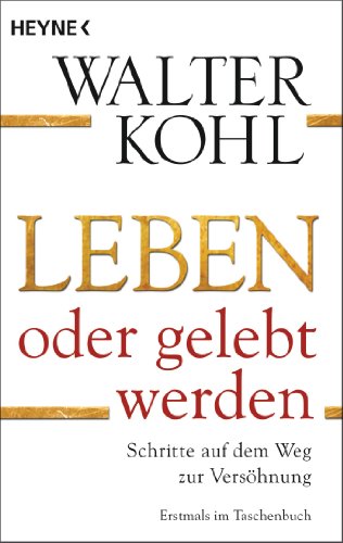 Leben oder gelebt werden: Schritte auf dem Weg zur Versöhnung von HEYNE