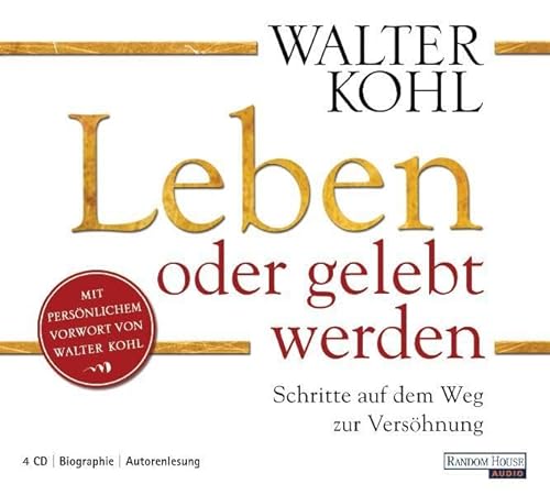 Leben oder gelebt werden: Schritte auf dem Weg zur Versöhnung: Schritte auf dem Weg zur Versöhnung. Gekürzte, autoriserte Lesung. Autorenlesung. Mit persönlichem Vorw. v. Walter Kohl