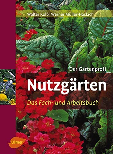 Nutzgärten: Das Fach- und Arbeitsbuch: Das Fach- und Arbeitsbuch. Der Gartenprofi