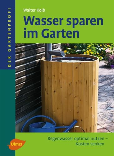 Wasser sparen im Garten: Regenwasser optimal nutzen - Kosten senken (Der Gartenprofi)