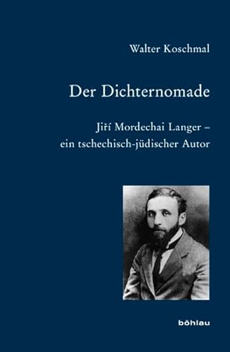 Der Dichternomade: Jirí Mordechai Langer - ein tschechisch-jüdischer Autor (Bausteine zur Slavischen Philologie und Kulturgeschichte: Reihe A: Slavistische Forschungen. Neue Folge, Band 65)