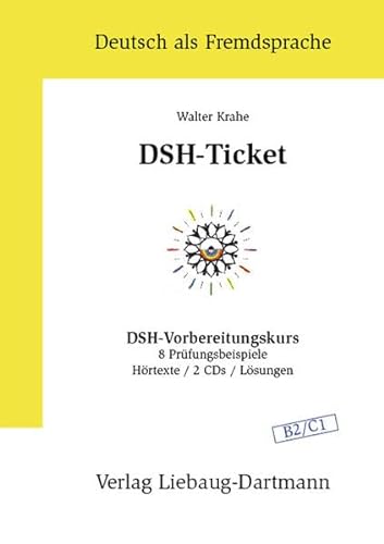 DSH-Ticket: DSH-Vorbereitungskurs 8 Prüfungsbeispiele Hörtexte / 2CDs / Lösungen Niveau B2 / C1: Deutsch als Fremdsprache - 8 Prüfungsbeispiele - Hörtexte - 2 CD's - Lösungen von Liebaug-Dartmann, Verlag