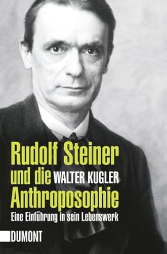 Rudolf Steiner und die Anthroposophie: Eine Einführung in sein Lebenswerk (Taschenbücher) von DuMont Buchverlag GmbH