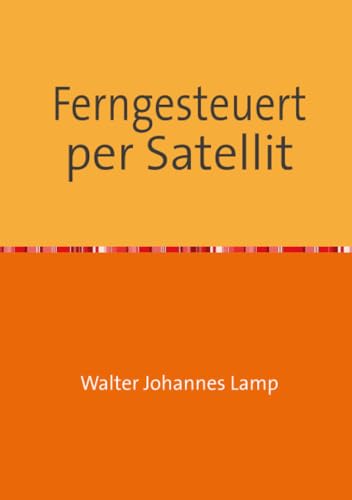 Ferngesteuert per Satellit (MK-ULTRA) von epubli