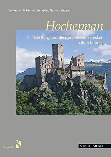 Hocheppan: Die Burg und die romanischen Fresken in ihrer Kapelle (Burgen (Südtiroler Burgeninstituts)) von Schnell & Steiner