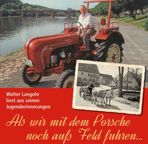 Als wir mit dem Porsche noch aufs Feld fuhren... HÖRBUCH: Walter Langohr liest aus seinen Jugenderinnerungen