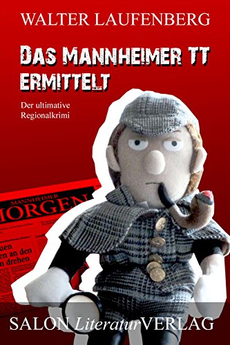 Das Mannheimer TT ermittelt: Der ultimative Regionalkrimi Das Mannheimer TT ermittelt: Der ultimative Regionalkrimi von SALON LiteraturVerlag