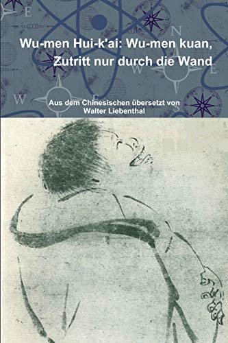 Wu-men Hui-k'ai: Wu-men kuan. Zutritt nur durch die Wand von Lulu.com