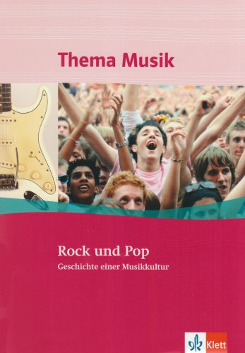 Rock und Pop. Geschichte einer Musikkultur: Themenheft Klasse 5 bis 13: Geschichte einer Musikkultur. Klasse 7 bis 12 (Thema Musik)