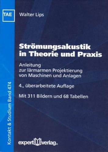 Strömungsakustik in Theorie und Praxis: Anleitung zur lärmarmen Projektierung von Maschinen und Anlagen (Kontakt & Studium) von Expert-Verlag GmbH