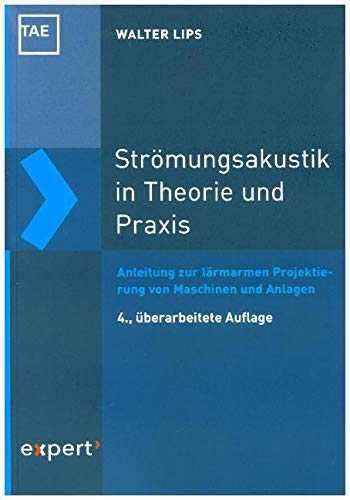 Strömungsakustik in Theorie und Praxis: Anleitung zur lärmarmen Projektierung von Maschinen und Anlagen (Kontakt & Studium) von Expert-Verlag GmbH