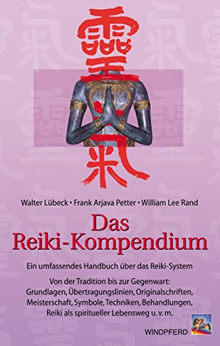 Das Reiki-Kompendium. Ein umfassendes Handbuch über das Reiki-System. Grundlagen, Übertragungslinien, Originalschriften, Meisterschaft, Symbole, Techniken, Behandlungen, Reiki als Lebensweg u.v.m. von Windpferd Verlagsges.