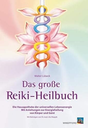 Das große Reiki-Heilbuch: Die Hausapotheke der universellen Lebensenergie. Mit Anleitungen zur Energieheilung von Körper und Geist von Windpferd Verlagsges.
