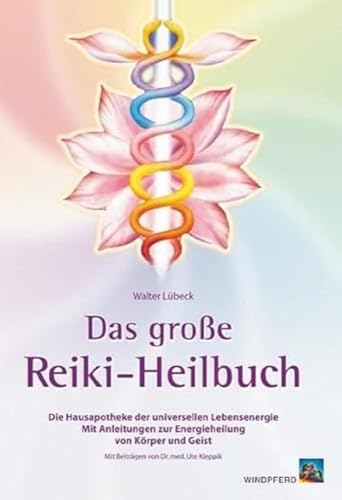 Das große Reiki-Heilbuch: Die Hausapotheke der universellen Lebensenergie. Mit Anleitungen zur Energieheilung von Körper und Geist von Windpferd Verlagsges.