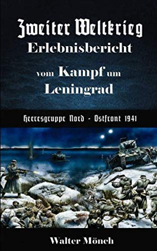 Zweiter Weltkrieg Erlebnisbericht vom Kampf um Leningrad Heeresgruppe Nord - Ostfront 1941 von Independently published