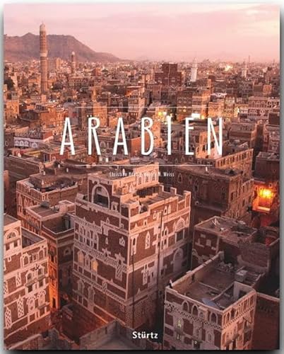 Arabien: Ein Premium***XL-Bildband in stabilem Schmuckschuber mit 224 Seiten und über 320 Abbildungen - STÜRTZ Verlag