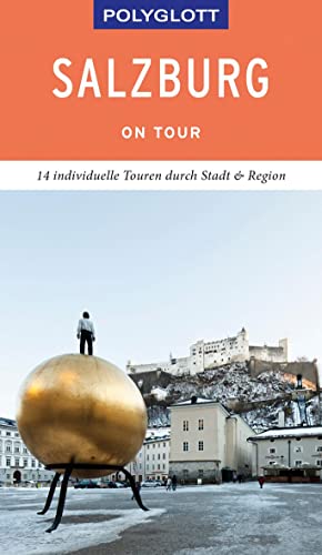 POLYGLOTT on tour Reiseführer Salzburg – Stadt und Land: 14 individuelle Touren durch Stadt & Region POLYGLOTT on tour Reiseführer Salzburg – Stadt und Land: 14 individuelle Touren durch Stadt & Region