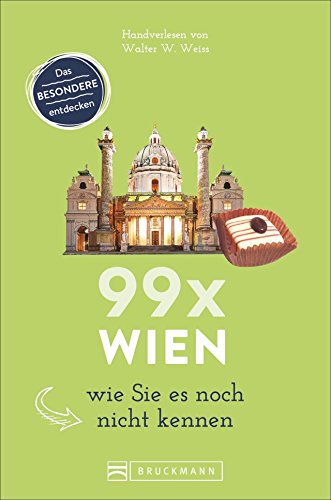 Bruckmann Reiseführer: 99 x Wien wie Sie es noch nicht kennen. 99x Kultur, Natur, Essen und Hotspots abseits der bekannten Highlights.: Wien ... Denn Wien ist mehr als Sissi und Schönbrunn von Bruckmann