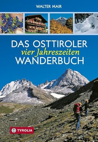 Das Osttiroler Vier-Jahreszeiten-Wanderbuch von Tyrolia Verlagsanstalt Gm