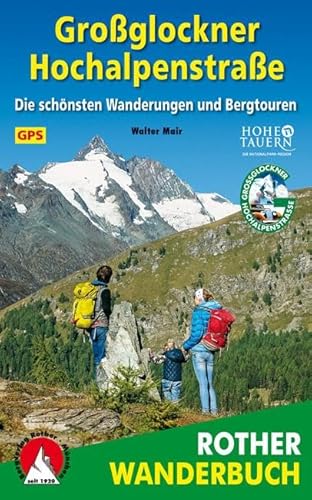 Großglockner Hochalpenstraßen: Die schönsten Wanderungen und Bergtouren. 65 Touren. Mit GPS-Daten.