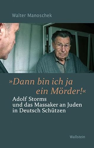 »Dann bin ich ja ein Mörder!«: Adolf Storms und das Massaker an Juden in Deutsch Schützen