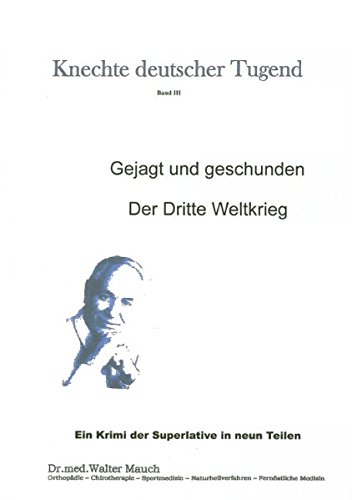 Knechte deutscher Tugend Band III: Gejagt und geschunden - Der Dritte Weltkrieg Knechte deutscher Tugend Band III: Gejagt und geschunden - Der Dritte Weltkrieg von Books on Demand