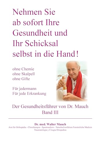 Nehmen Sie ab sofort Ihre Gesundheit und Ihr Schicksal selbst in die Hand! Band III Gesundheitsführer: Ohne Chemie - ohne Skalpell - ohne Gift - Für jede Erkrankung - Für Jedermann von Books on Demand GmbH