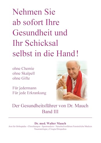 Nehmen Sie ab sofort Ihre Gesundheit und Ihr Schicksal selbst in die Hand! Band III Gesundheitsführer: Ohne Chemie - ohne Skalpell - ohne Gift - Für jede Erkrankung - Für Jedermann von Books on Demand GmbH