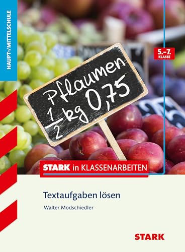 Stark in Klassenarbeiten - Mathematik Textaufgaben lösen 5.-7. Klasse Haupt-/Mittelschule