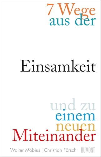 7 Wege aus der Einsamkeit und zu einem neuen Miteinander von DuMont Buchverlag GmbH