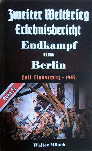 Zweiter Weltkrieg Erlebnisbericht Endkampf um Berlin: Fall Clausewitz - 1945