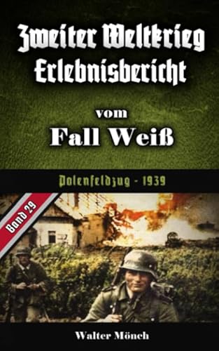 Zweiter Weltkrieg Erlebnisbericht Fall Weiß: Polenfeldzug 1939
