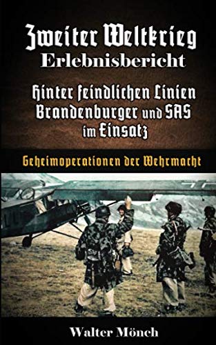 Zweiter Weltkrieg Erlebnisbericht Hinter feindlichen Linien Brandenburger und SAS im Einsatz: Geheimoperationen der Wehrmacht von Independently published