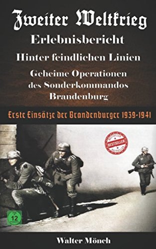 Zweiter Weltkrieg Erlebnisbericht Hinter feindlichen Linien - Geheime Operationen des Sonderkommandos Brandenburg Erste Einsätze der “Brandenburger“ 1939-1941 von Independently published