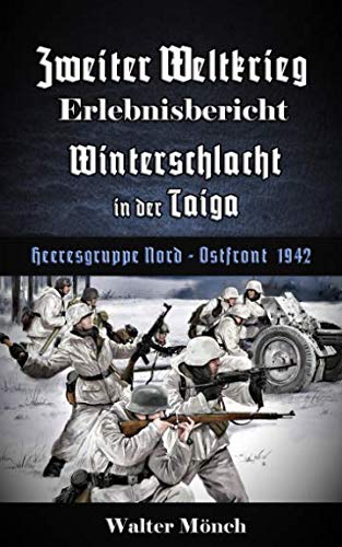 Zweiter Weltkrieg Erlebnisbericht Winterschlacht in der Taiga: Heeresgruppe Nord - Ostfront 1942 von Independently published