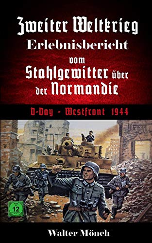 Zweiter Weltkrieg Erlebnisbericht vom Stahlgewitter über der Normandie D-Day Westfront 1944 von Independently Published