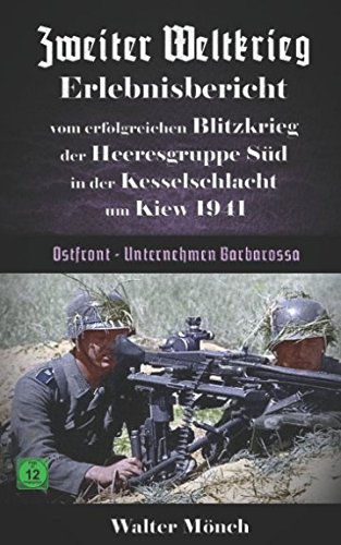 Zweiter Weltkrieg Erlebnisbericht vom erfolgreichen Blitzkrieg der Heeresgruppe Süd in der Kesselschlacht um Kiew 1941 Unternehmen Barbarossa von Independently published