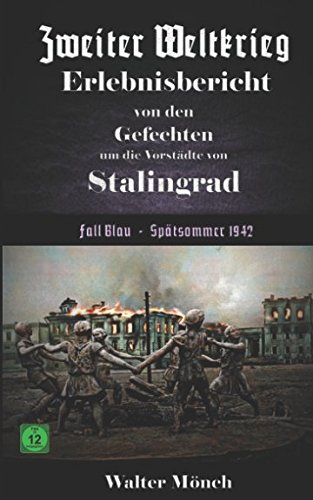 Zweiter Weltkrieg Erlebnisbericht von den Gefechten um die Vorstädte von Stalingrad Fall Blau - Spätsommer 1942 Zweiter Weltkrieg Erlebnisbericht von den Gefechten um die Vorstädte von Stalingrad Fall Blau - Spätsommer 1942