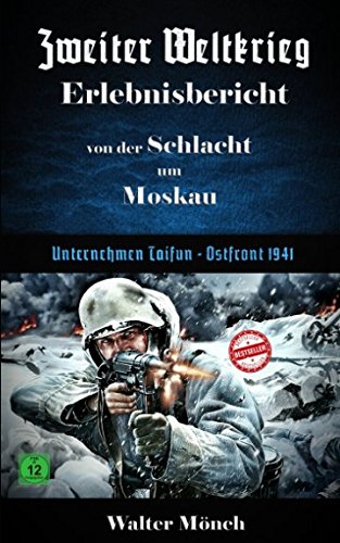 Zweiter Weltkrieg Erlebnisbericht von der Schlacht um Moskau: Unternehmen Taifun - Ostfront 1941 von Independently published