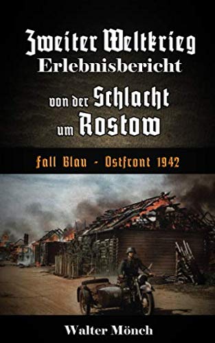 Zweiter Weltkrieg Erlebnisbericht von der Schlacht um Rostow: Fall Blau - Ostfront 1942 von Independently published