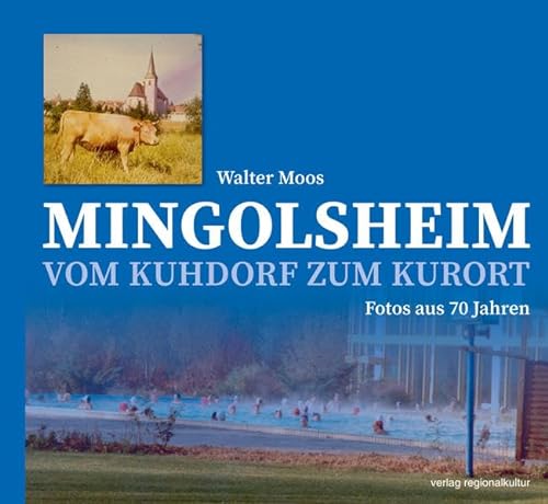 Mingolsheim: Vom Kuhdorf zum Kurort - Fotos aus 70 Jahren